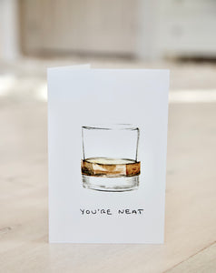 You're Neat - Whiskey / Rum / Bourbon birthday, anniversary, father's day, just because card